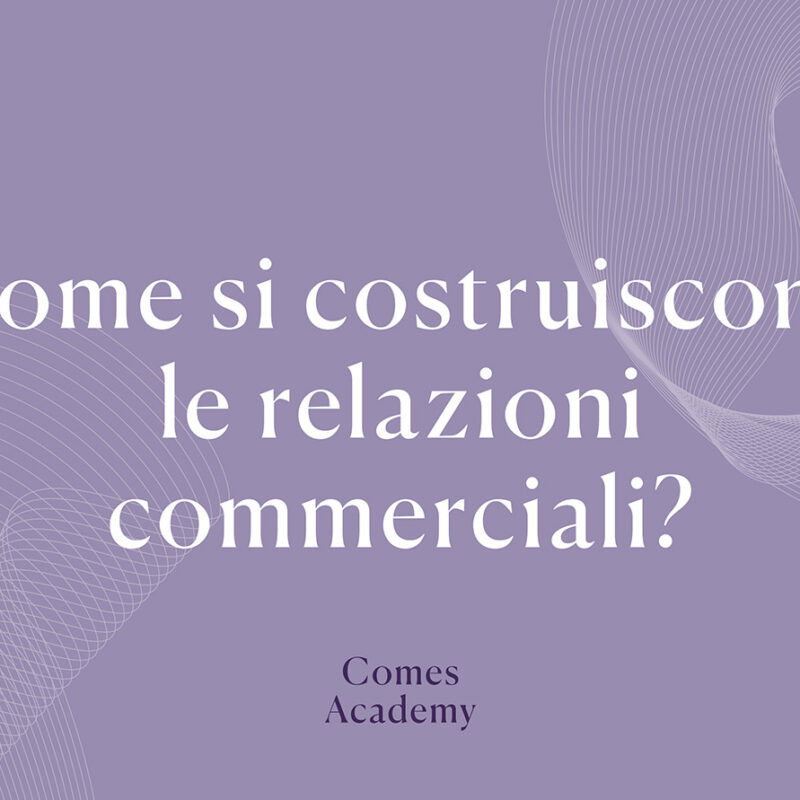 Come costruire relazioni commerciali proficue e durature - Nuova Comes